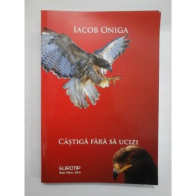    CASTIGA  FARA  SA  UCIZI  -  IACOB  ONIGA (cu dedicatia autorului pentru generalul Iulian Vlad)